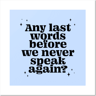 Any last words before we never speak again? - black Posters and Art